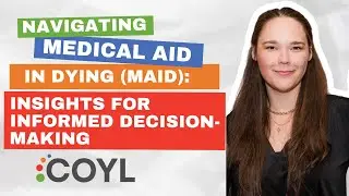 Navigating Medical Aid in Dying (MAID): Insights for Informed Decision-Making | COYL