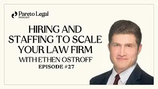 Hiring and Staffing to Scale Your Law Firm with Ethen Ostroff