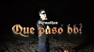 Big Matthew - Que pasó bb? (Oficial Video)