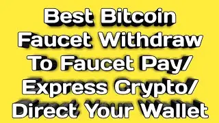Best Bitcoin Faucet Withdraw To Faucet Pay/Express Crypto/Direct Your Wallet
