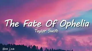 Taylor Swift - The Fate Of Ophelia (Lyrics)