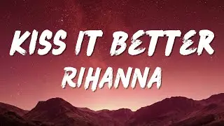 Rihanna - Kiss It Better (Lyrics)