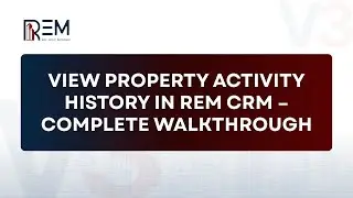 View Property Activity History in REM CRM &ndash; Complete Walkthrough