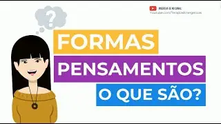Formas Pensamento, o que s&atilde;o afinal?