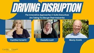 C-Suite Leader, Danielle Lord, Monty Smith: Innovative Approaches To Disrupt Tech Industry