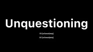How to Pronounce Unquestioning: 🇺🇸 American English vs. 🇬🇧 British English