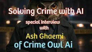 Can AI Solve Crime? Interview with Ash Ghaemi of Crime Owl AI