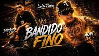 🔥Bandido Fino - Docker EDM X Alan SDR