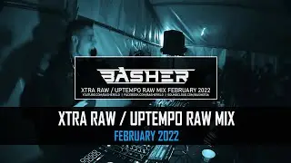 Basher - Uptempo Raw / Xtra Raw Hardstyle Mix February 2022