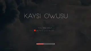 Kaysi Owusu - You are Holy (lyrics video)