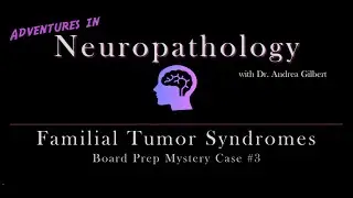 Familial Tumor Syndrome, Mystery Case #3