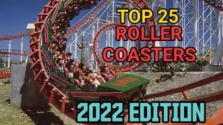 Top 25 Roller Coasters (2022)