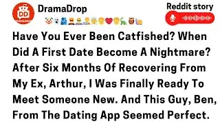 Have you ever been cat fished? When did a first date become a nightmare? After six months....,