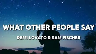 Sam Fischer & Demi Lovato - What Other People Say (lyrics)