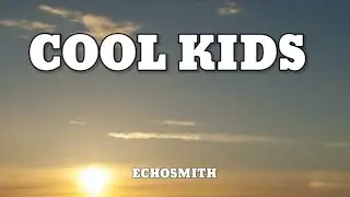 Echosmith - Cool Kids (Lyrics)