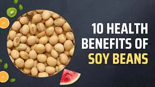 10 Health Benefits Of Soy Beans