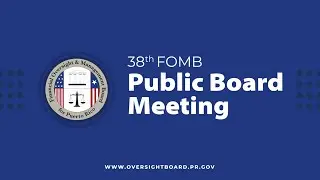 FOMB 38th Public Board Meeting
