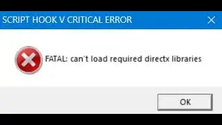 FATAL : can't load required directx libraries | SCRIPT HOOK V CRITICAL ERROR GTA V