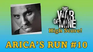 Arica Solo High Score Challenge #10 - This War of Mine!