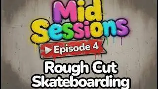Mid Sessions - Episode 4 Raw and Uncut Skateboarding