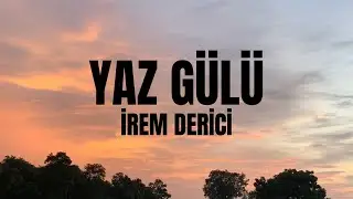İrem Derici-Yaz Gülü Lyrics(Sözleri)