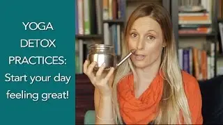 Yogic Practices for Detoxification - 5 simple Yoga Detox Practices to change your life!