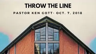 Pastor Ken Gott: Throw The Line! (October 7, 2018)