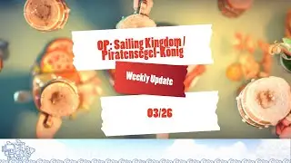 OP: Sailing Kingdom / Piratensegel-K&ouml;nig - Weekly-Update 03/26