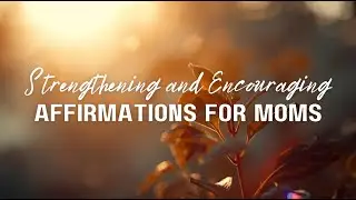 Become the Mom You Want to Be | Scripture & Affirmations for Meditation