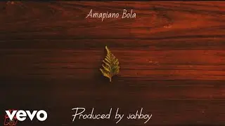 Jahboy Bailey - Amapiano Bola (Official Audio)