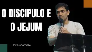 O DISC&Iacute;PULO E O JEJUM | ESTEV&Atilde;O COSTA