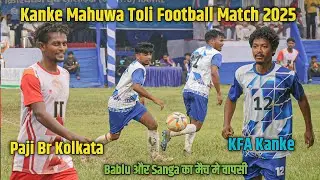 KFA Kanke 01 Vs Paji Br Kolkata 00 | Kanke Mahuwa Toli Football Match 2025