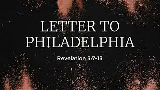 Letter to Philadelphia - Revelation 3:7-13 - Romain Wittmann
