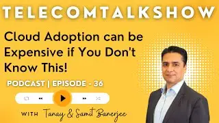 What You Should Know Before Adopting Cloud in Business | Samit Banerjee - Amdocs | TTShow 36