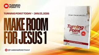 Make Room For Jesus 1 || Turning Point Today Daily Devotion || 23rd January
