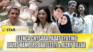 GLENCA CHYSARA & RENDI JHON GAK PULANG KAMPUNG, DAPAT HAMPERS DARI LESLAR | STAR UPDATE