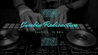 Cumbia Radioctiva (Mix Dj Balu)