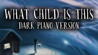 What Child Is This (Dark Piano Version) - Dark Christmas Music