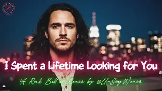 [Rock Ballad Remix] I Spent a Lifetime Looking for You by @u-singwemix
