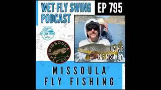 795 | Missoula Fly Fishing with Jake Hensley - Bitterroot, Clark Fork, Rock Creek