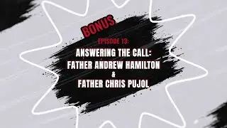 BONUS 23 - Answering the Call: Father Andrew Hamilton & Father Christopher Pujol