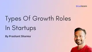Types Of Growth Roles In Startups | Prashant Sharma | BlueLearn