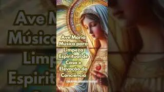 Ave Maria M&uacute;sica - Bach Gounod - Limpeza Espiritual de Casa e Eleva&ccedil;&atilde;o da Consci&ecirc;ncia