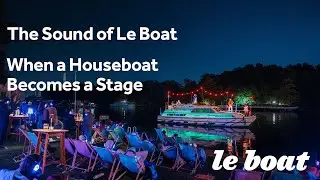 The Sound of Le Boat &ndash; When a Houseboat Becomes a Stage
