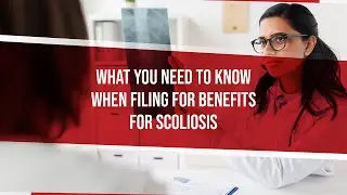 What You Need To Know When Filing For Benefits For Scoliosis