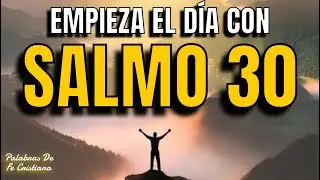 Empieza el Día ORANDO con SALMO 30: 2-3 | Jehová te dice: YO TE VOY A SANAR