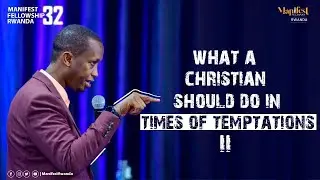 WHAT A CHRISTIAN SHOULD DO IN TIMES OF TEMPTATION II | Manifest Rwanda 32 | Apostle Patrick Rugira
