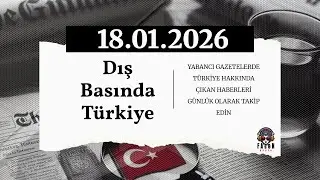 Dış Basında Türkiye - 18 Ocak 2026