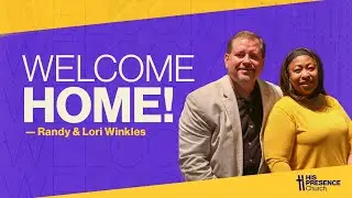 Welcome Home &mdash; Lead Pastors Randy & Lori Winkles