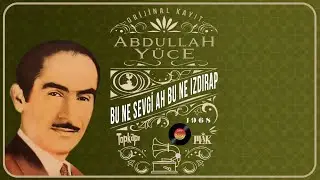 Abdullah Yüce - Bu Ne Sevgi Ah Bu Ne Izdırap - Nostaljik 45'lik Kayıtları Remastered
